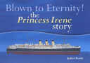 Blown to Eternity The "Princess Irene" Story