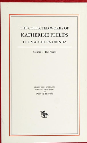 The Collected Works of Katherine Philips The Matchless Orinda