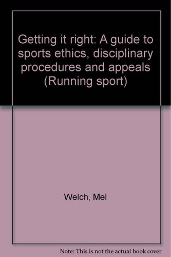Getting it Right A Guide to Sports Ethics, Disciplinary Procedures and Appeals