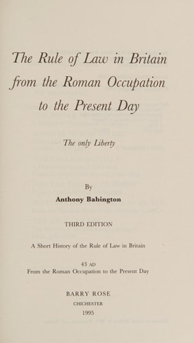 The Rule of Law in Britain from the Roman Occupation to the Present Day The Only Liberty