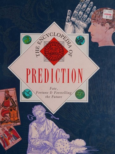 Encyclopedia of Prediction: Fate, Fortune, and Foretelling the Future