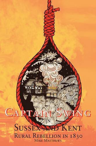 Captain Swing in Sussex and Kent Rural Rebellion in 1830