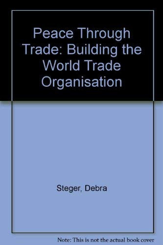 Peace Through Trade: Building the World Trade Organisation