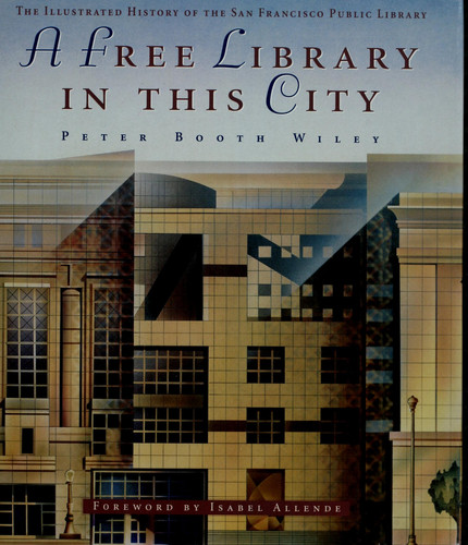 A Free Library in This City: The Illustrated History of the San Francisco Public Library