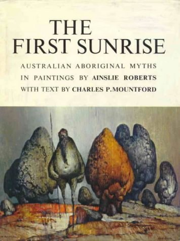 The First Sunrise Australian Aboriginal Myths in Paintings