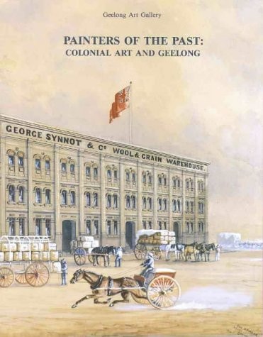 Painters of the Past Colonial Art and Geelong : October 11 - November 24 1991