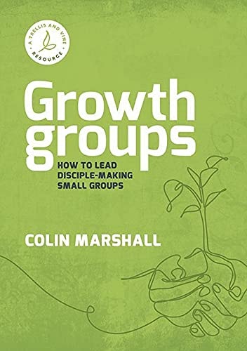 Growth Groups How to Lead Disciple-Making Small Groups