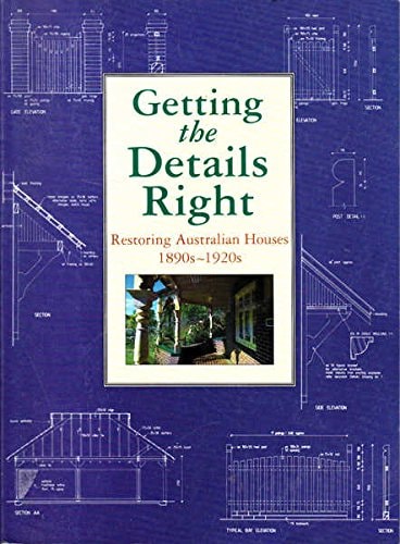 Getting the Details Right Restoring Australian Houses 1890s-1920s