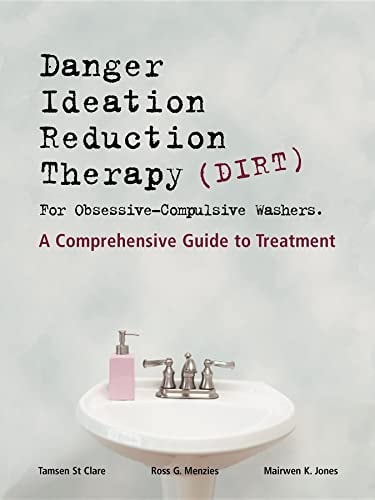 DIRT [Danger Ideation Reduction Therapy] for Obsessive Compulsive Washers A Comprehensive Guide to Treatment