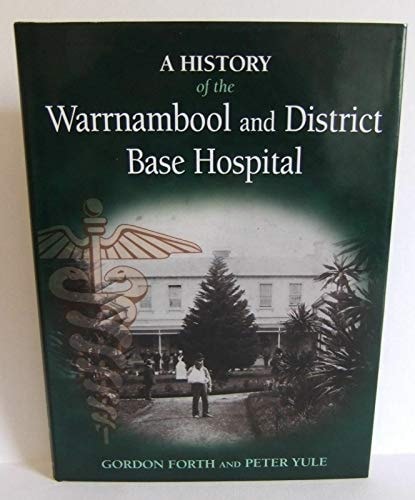 A History of the Warrnambool and District Base Hospital