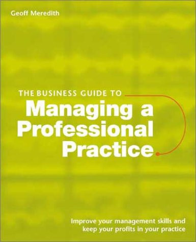 The Business Guide to Managing a Professional Practice: Improve Your Management Skills and Keep Your Profits in Your Practice