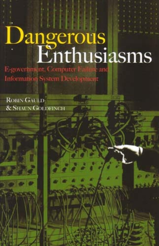 Dangerous Enthusiasms E-government, Computer Failure and Information System Development