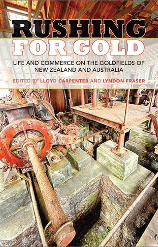 Rushing for Gold Life and Commerce on the Goldfields of New Zealand and Australia