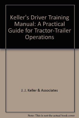Keller's Driver Training Manual A Practical Guide to Tractor-trailer Operations