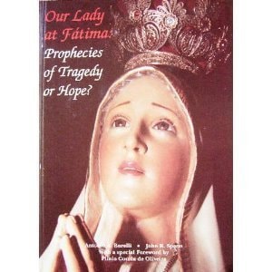 Our Lady at Fatima Prophecies of Tragedy Or Hope?