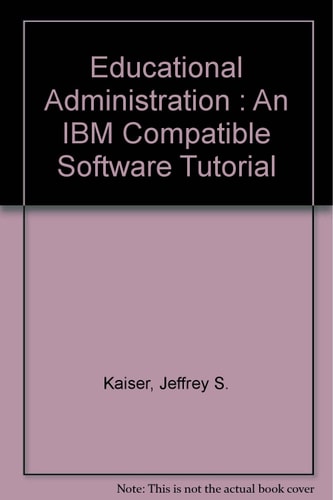 Educational Administration An IBM Compatible Software Tutorial (Accompanies the Textbook)