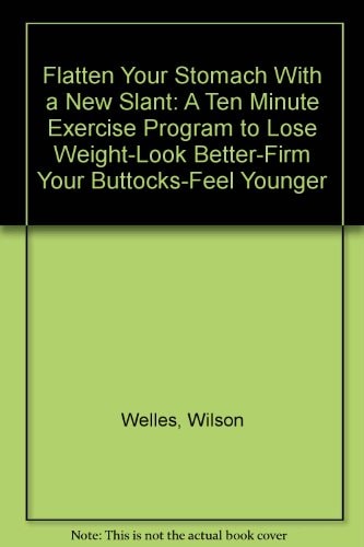 Flatten Your Stomach with a New Slant A 10 Minute Exercise Program to Lose Weight - Look Better - Firm Your Buttocks - Feel Younger
