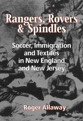 Rangers, Rovers, And Spindles: Soccer, Immigration, And Textiles in New England and New Jersey