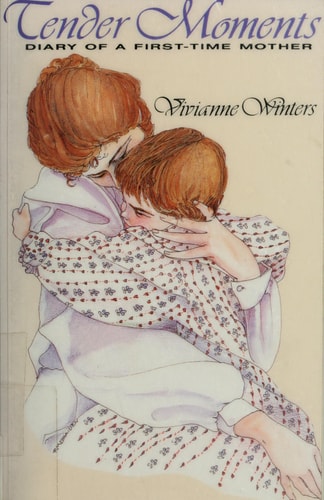 Tender Moments Diary of a First-Time Mother