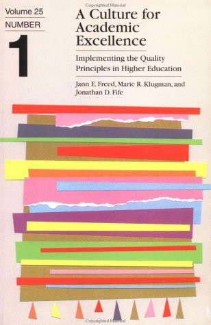 A Culture for Academic Excellence: Implementing the Quality Principles in Higher Education (J-B ASHE Higher Education Report Series (AEHE))
