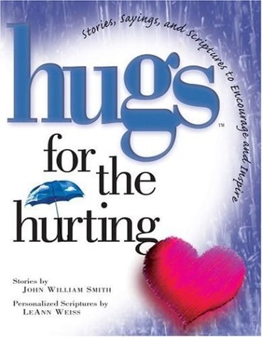 Hugs for the Hurting: Stories, Sayings, and Scriptures to Encourage and Inspire (Hugs Series)