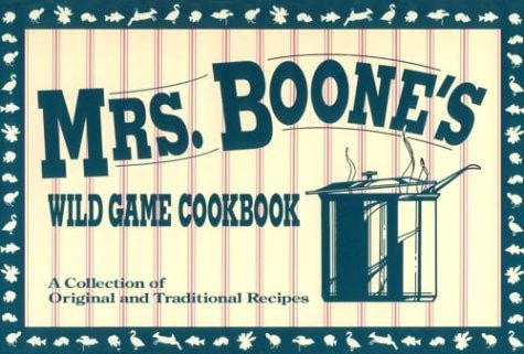 Mrs. Boone's Wild Game Cookbook
