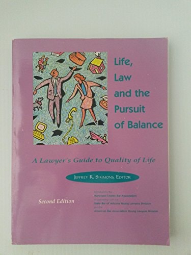 Life, Law, and the Pursuit of Balance A Lawyer's Guide to Quality of Life