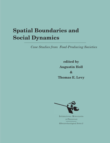 Spatial Boundaries and Social Dynamics: Case Studies from Food-Producing Societies (International Monographs in Prehistory: Ethnoarchaeology Series, 2)