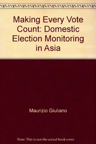 Making Every Vote Count: Domestic Election Monitoring in Asia