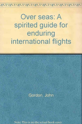 Over Seas A Spirited Guide for Enduring International Flights