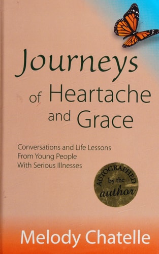 Journeys of Heartache and Grace Conversations and Life Lessons from Young People with Serious Illnesses