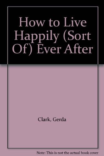 How to Live Happily (Sort Of) Ever After