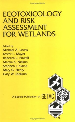 Ecotoxicology and Risk Assessment for Wetlands Proceedings from the SETAC Pellston Workshop on Ecotoxicology and Risk Assessment for Wetlands, 30 July-3 August 1995, Fairmont Hot Springs, Anaconda, Montana