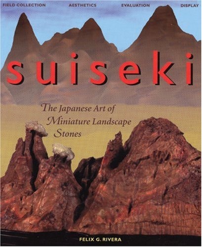 Suiseki The Japanese Art of Miniature Landscape Stones