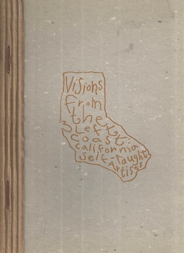 Visions from the Left Coast California Self-taught Artists