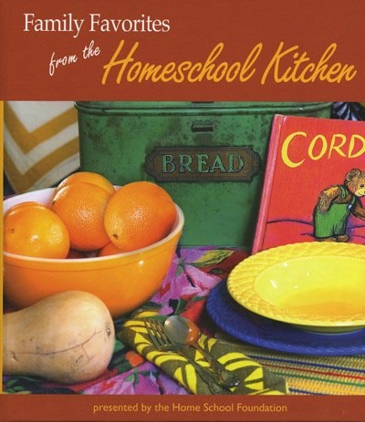 Family Favorites from the Homeschool Kitchen Presented by the Home School Foundation