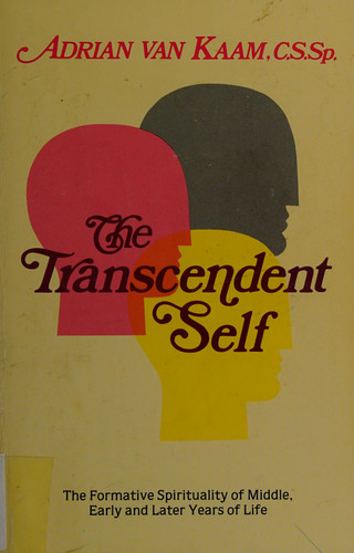 The Transcendent Self Formative Spirituality of the Middle, Early, and Later Years of Life
