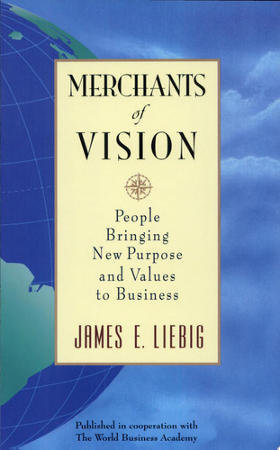 Merchants of Vision People Bringing New Purpose and Values to Business