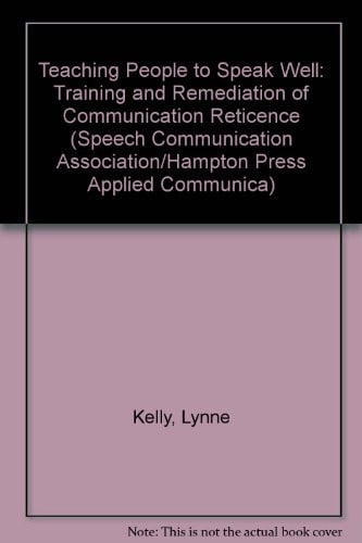 Teaching People to Speak Well: Training and Remediation of Communication Reticence (Speech Communication Association/Hampton Press Applied Communica)