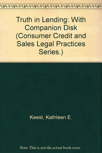 Truth in Lending: With Companion Disk (Consumer Credit and Sales Legal Practices Series.)