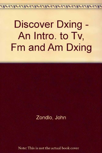 Discover DXing! An Introduction to AM, FM, and TV DXing