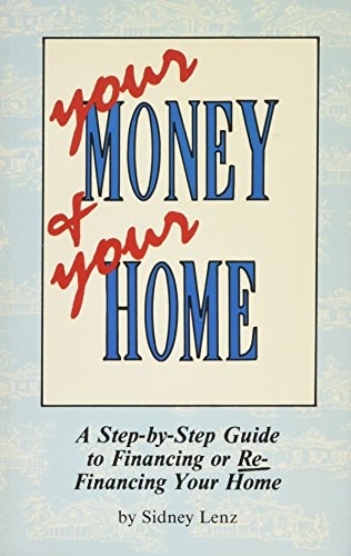 Your Money and Your Home A Step-by-Step Guide to Financing Or Refinancing Your Home