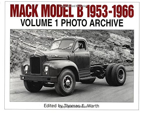 Mack Model B, 1953-1966 Photo Archive: Photographs from the Mack Trucks Historical Museum Archives