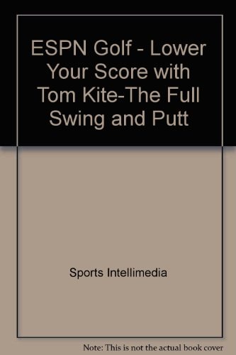 ESPN Golf - Lower Your Score with Tom Kite: The Full Swing and Putt