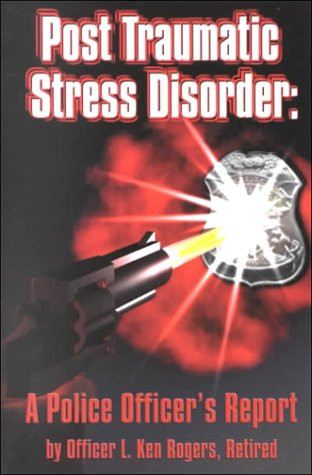 Post Traumatic Stress Disorder: A Police Officers Report