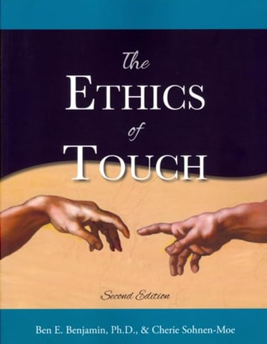 The Ethics of Touch The Hands-On Practitioner's Guide to Creating a Professional, Safe, and Enduring Practice