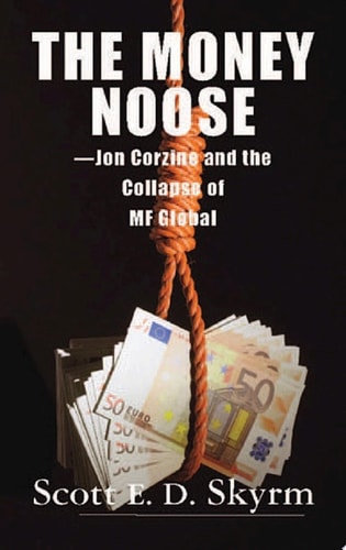 The Money Noose: Jon Corzine and the Collapse of MF Global