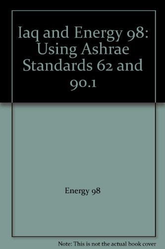 IAQ and Energy 98 Using ASHRAE Standards 62 and 90.1