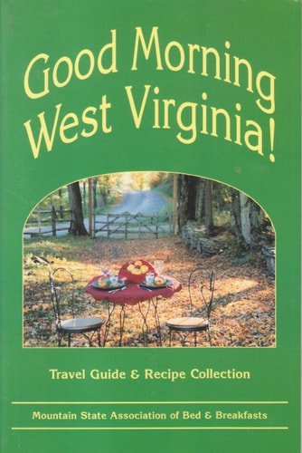 Good Morning West Virginia! Travel Guide and Recipe Collection
