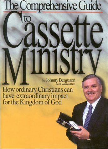 The Comprehensive Guide to Cassette Ministry How Ordinary Christians Can Extraordinary Impact For the Kingdom of God